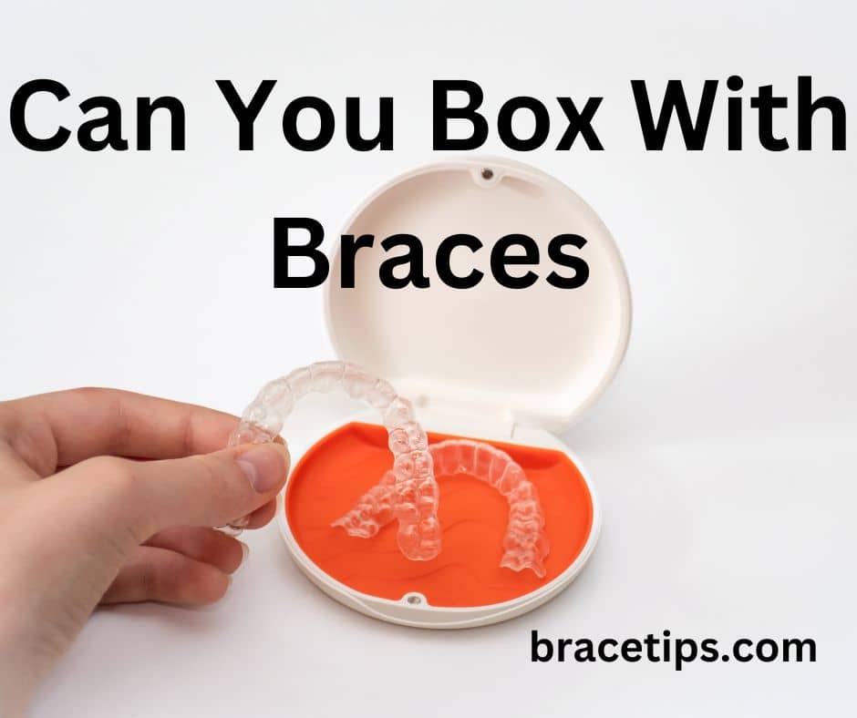 Can You Box With Braces