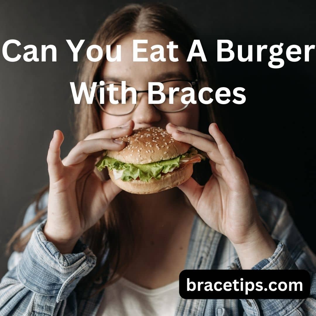 Can You Eat A Burger With Braces