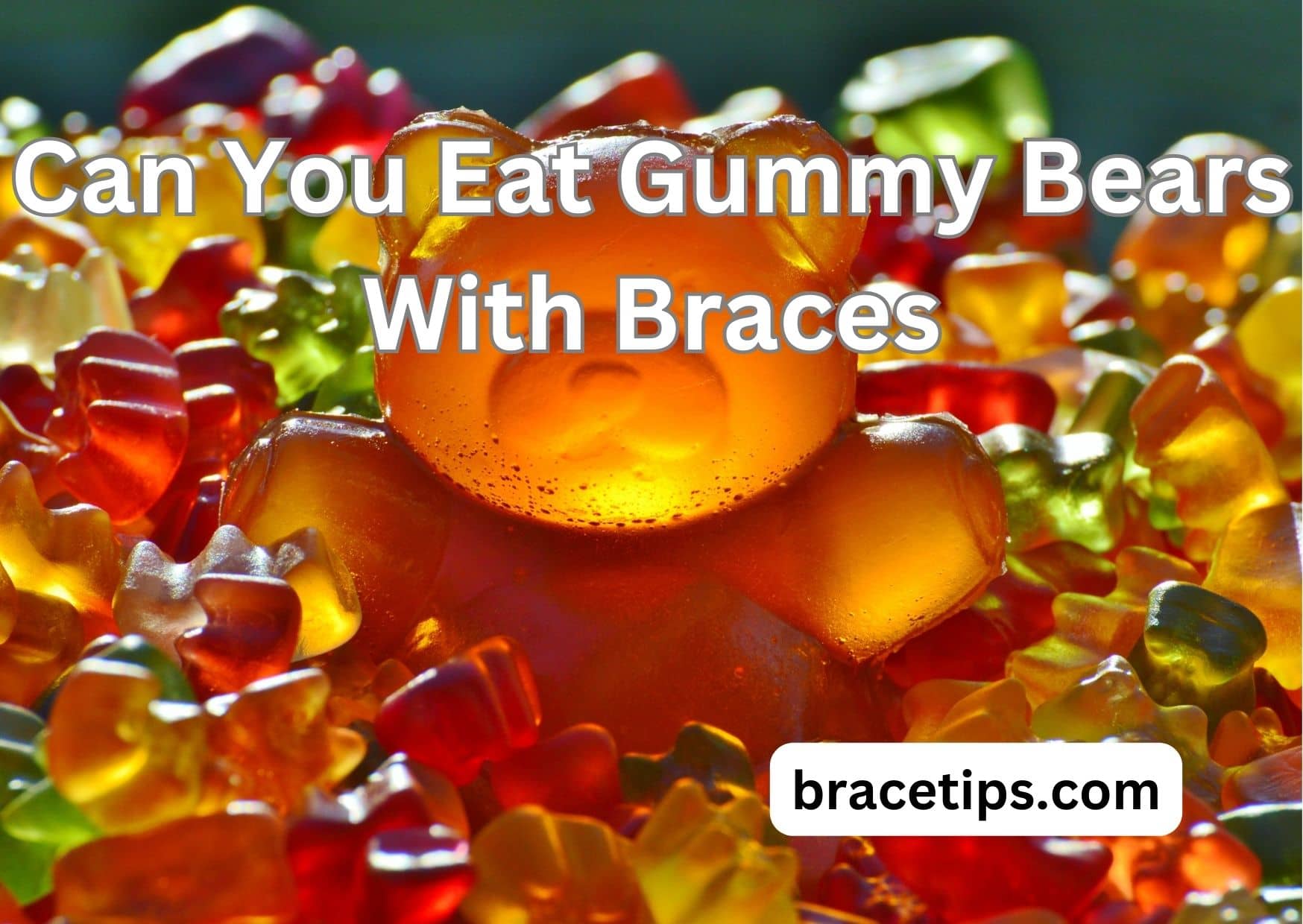 Can You Eat Gummy Bears With Braces