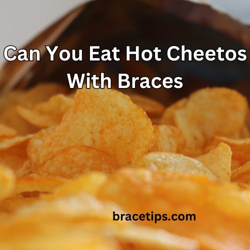 Can You Eat Hot Cheetos With Braces