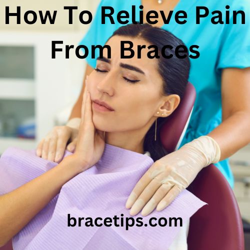 How To Relieve Pain From Braces