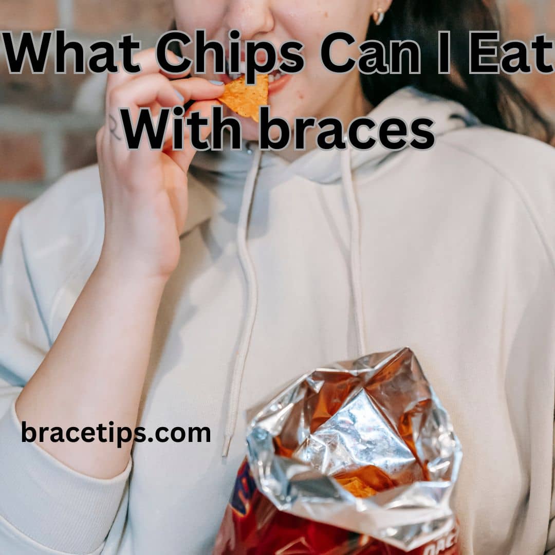 What Chips Can I Eat With braces