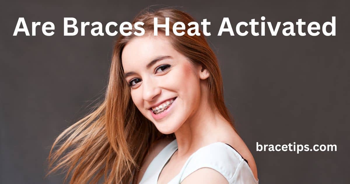 Are Braces Heat Activated