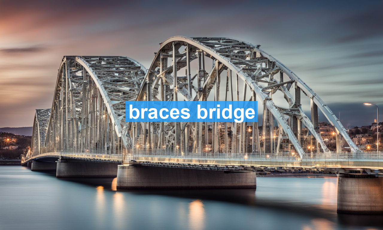 braces bridge