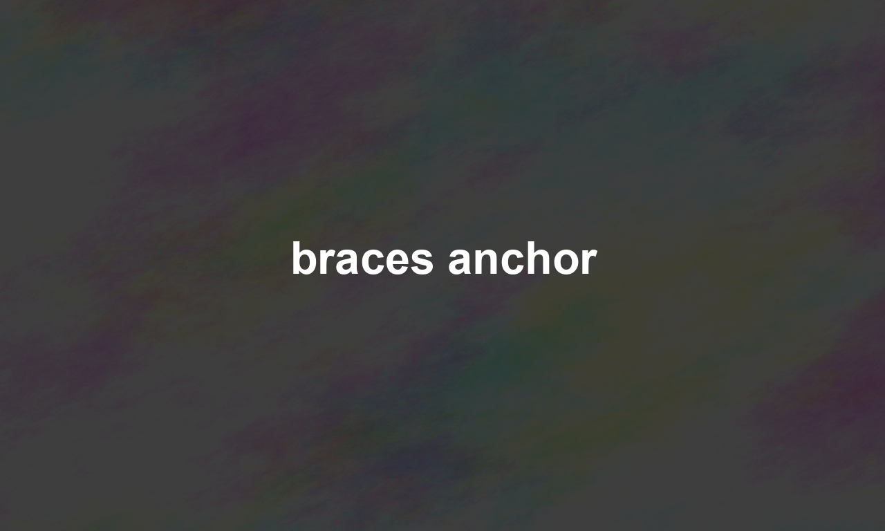 braces anchor