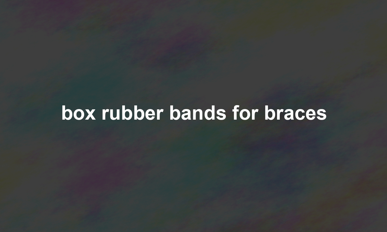 box rubber bands for braces