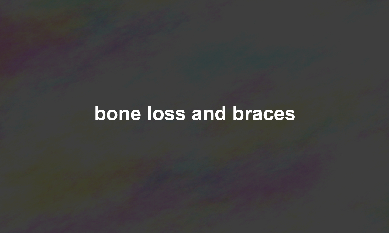 bone loss and braces