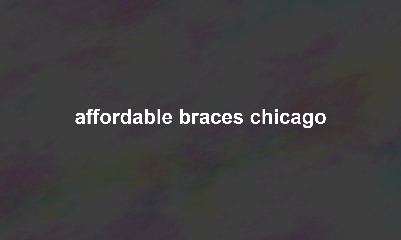 affordable braces chicago