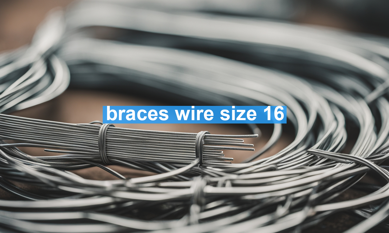 braces wire size 16