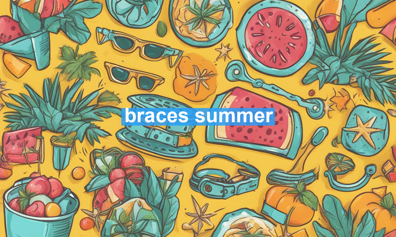 braces summer