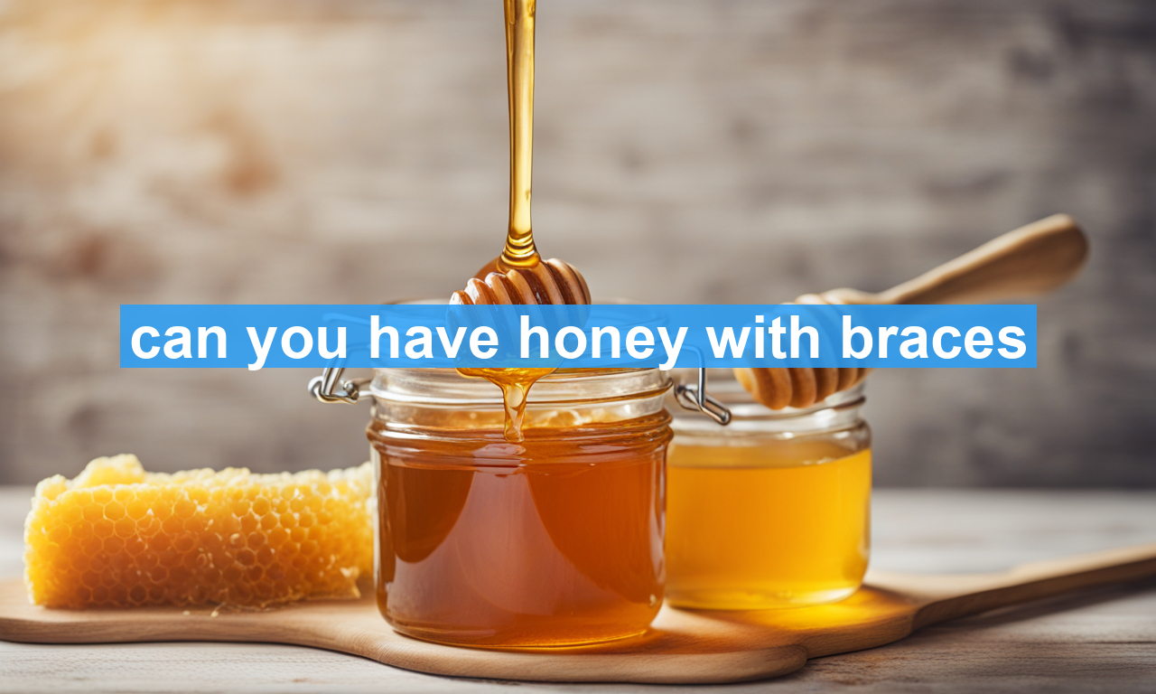 can you have honey with braces