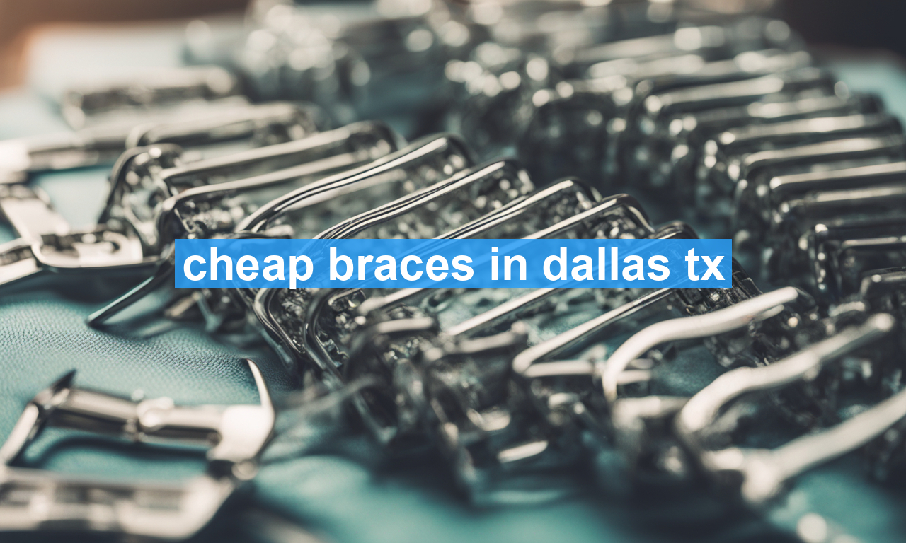 cheap braces in dallas tx